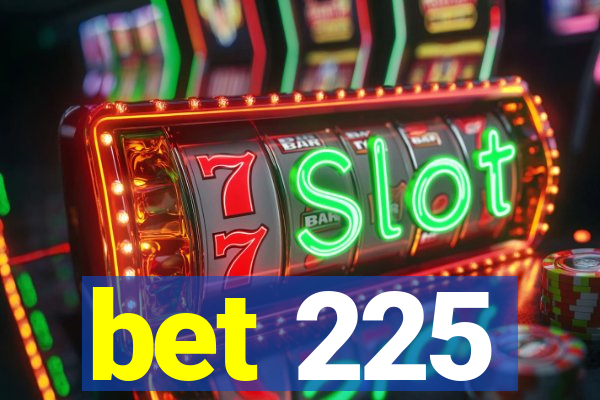 bet 225